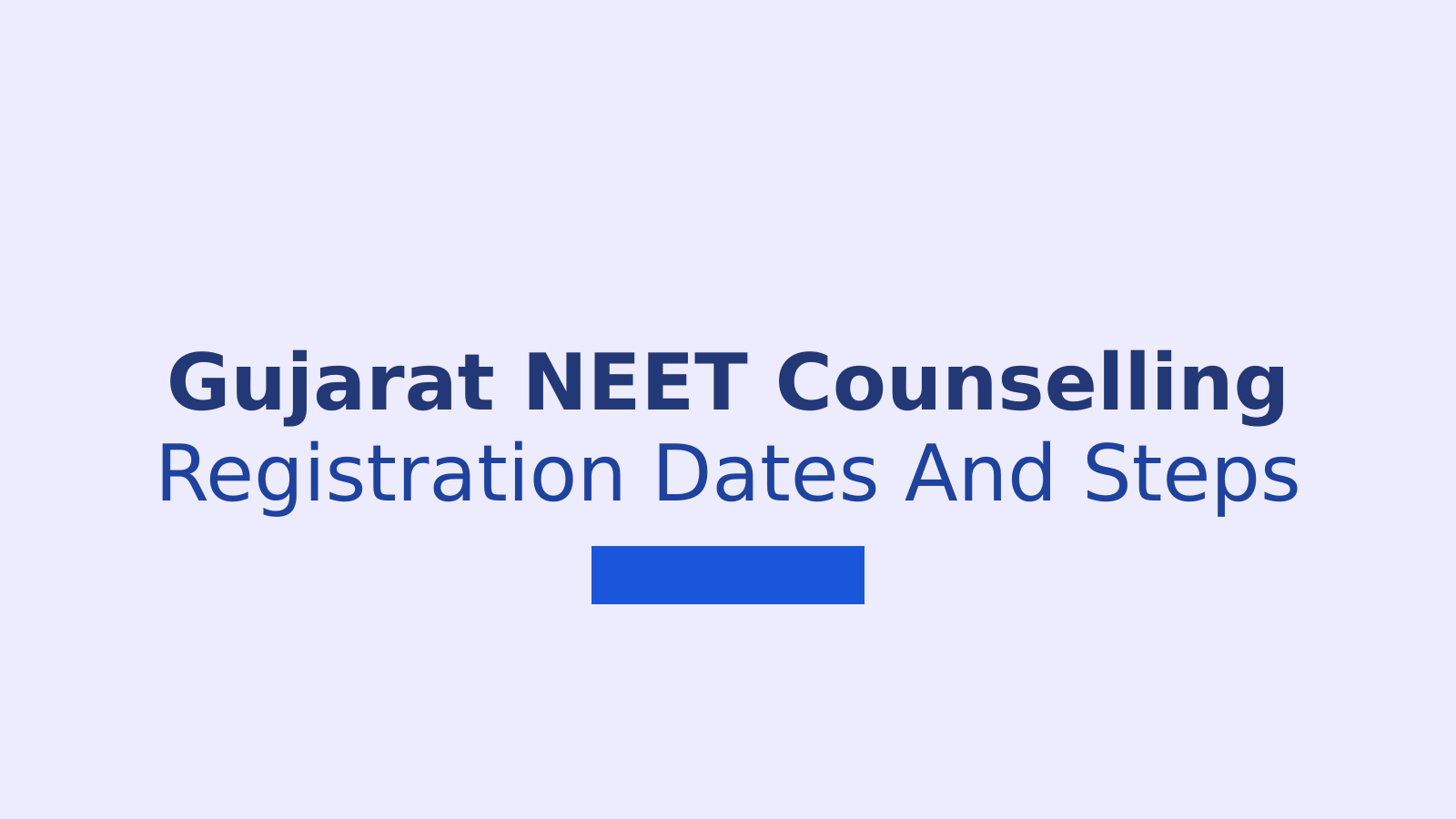 Gujarat NEET UG Counselling 2026: Registration Steps and Key Dates