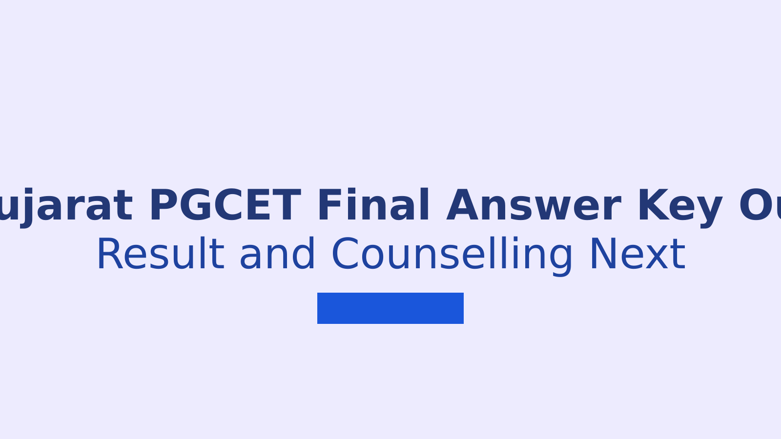 Gujarat PGCET 2026 Final Answer Key: Download Steps and Result Update