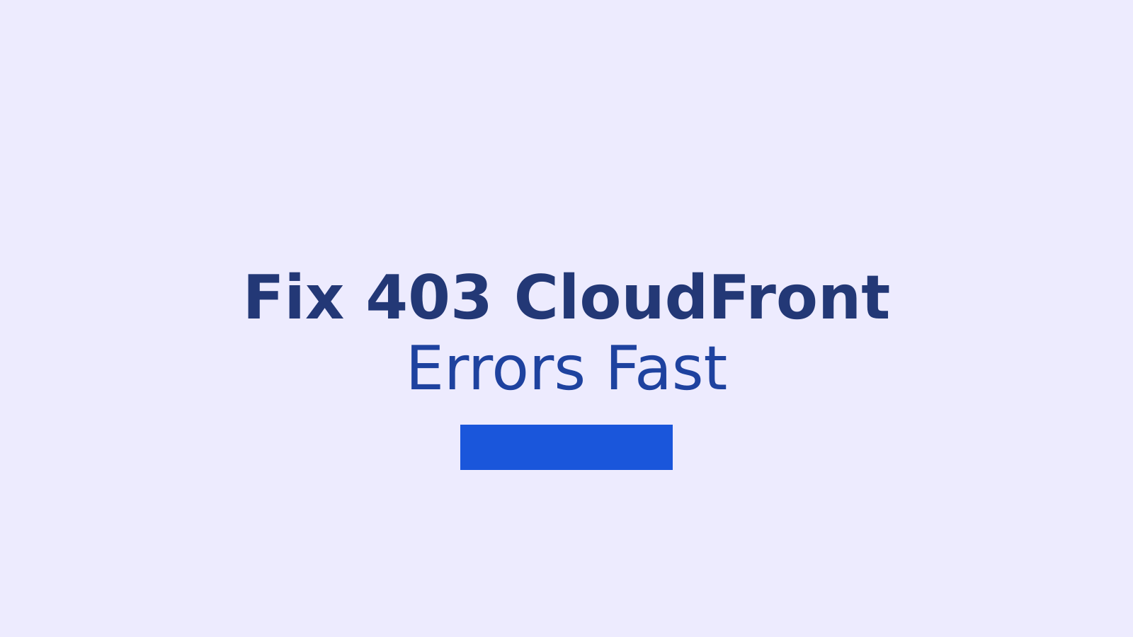 How to Fix the 403 Error on CloudFront and What It Means