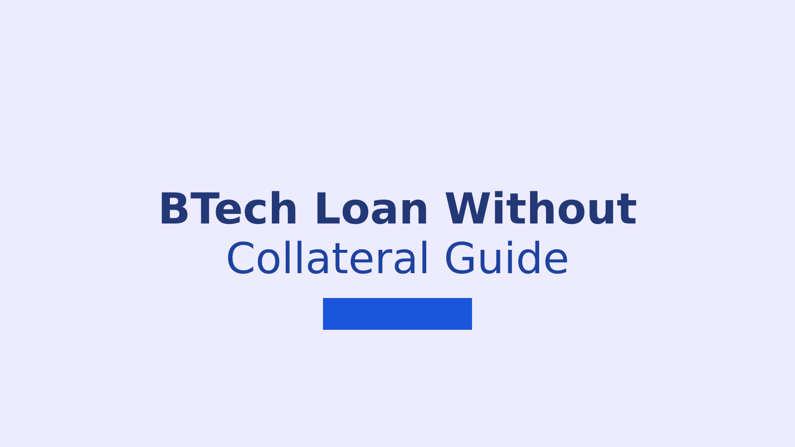 How to Get Education Loan for BTech Without Collateral in India