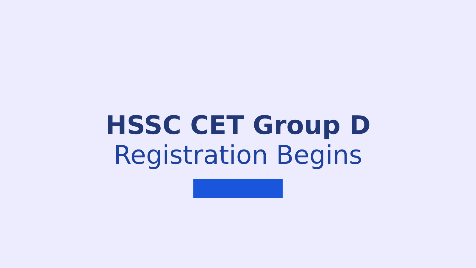 HSSC CET Group D 2026 Registration: Eligibility, Exam Pattern, Application Process