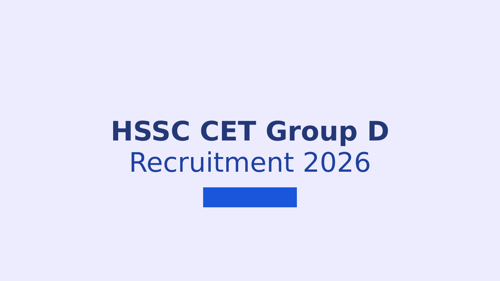 HSSC CET Group D Vacancy 2026: Registration Process, Eligibility Criteria, and Application Guidelines