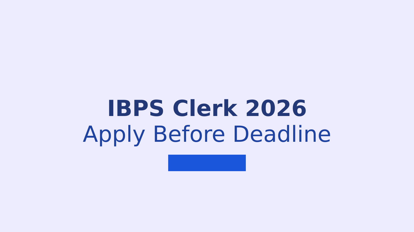 IBPS Clerk 2026 Application Last Date, Fee, Eligibility and Exam Details