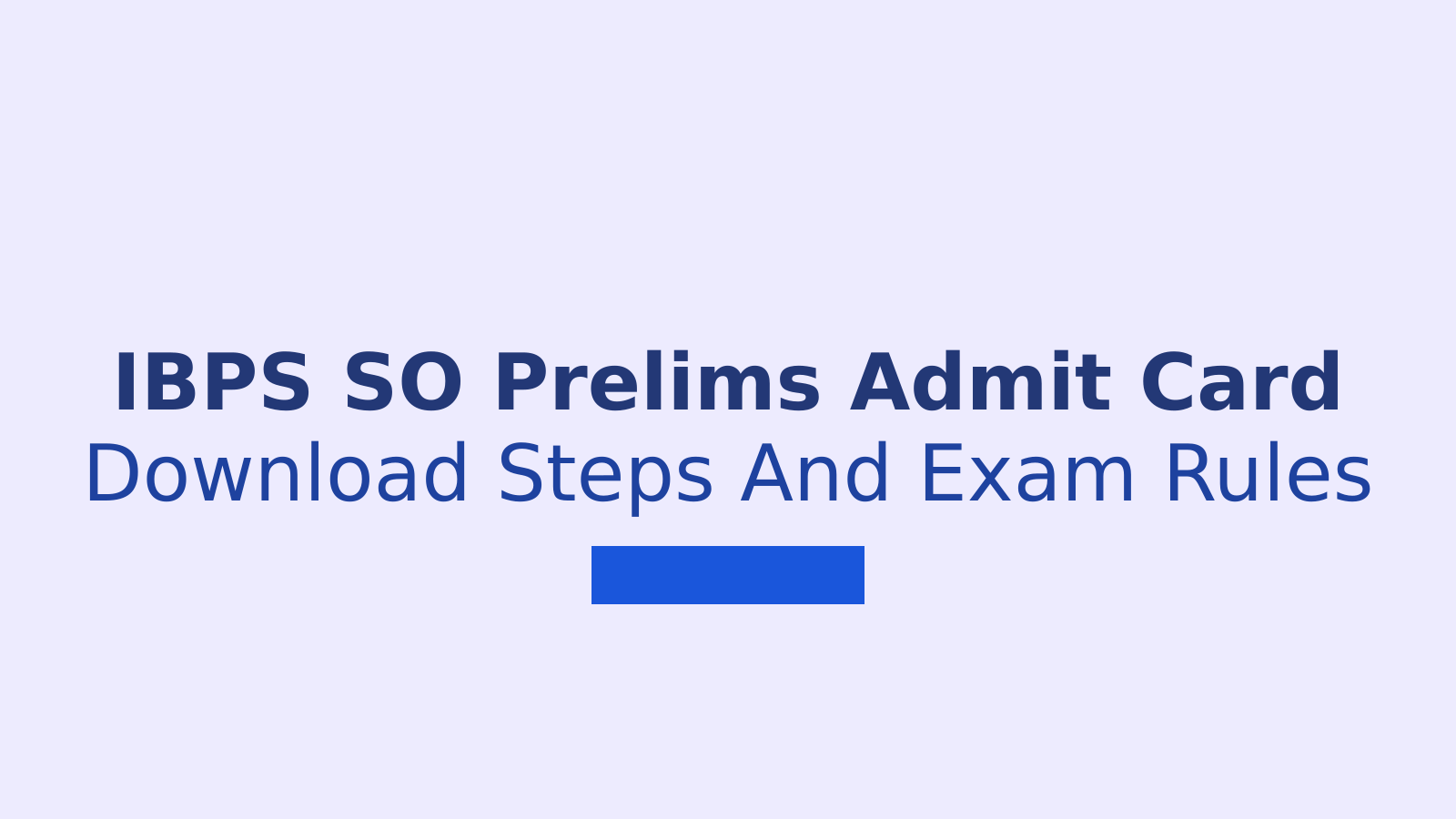 IBPS SO Prelims Admit Card 2026: Download Steps and Exam Rules