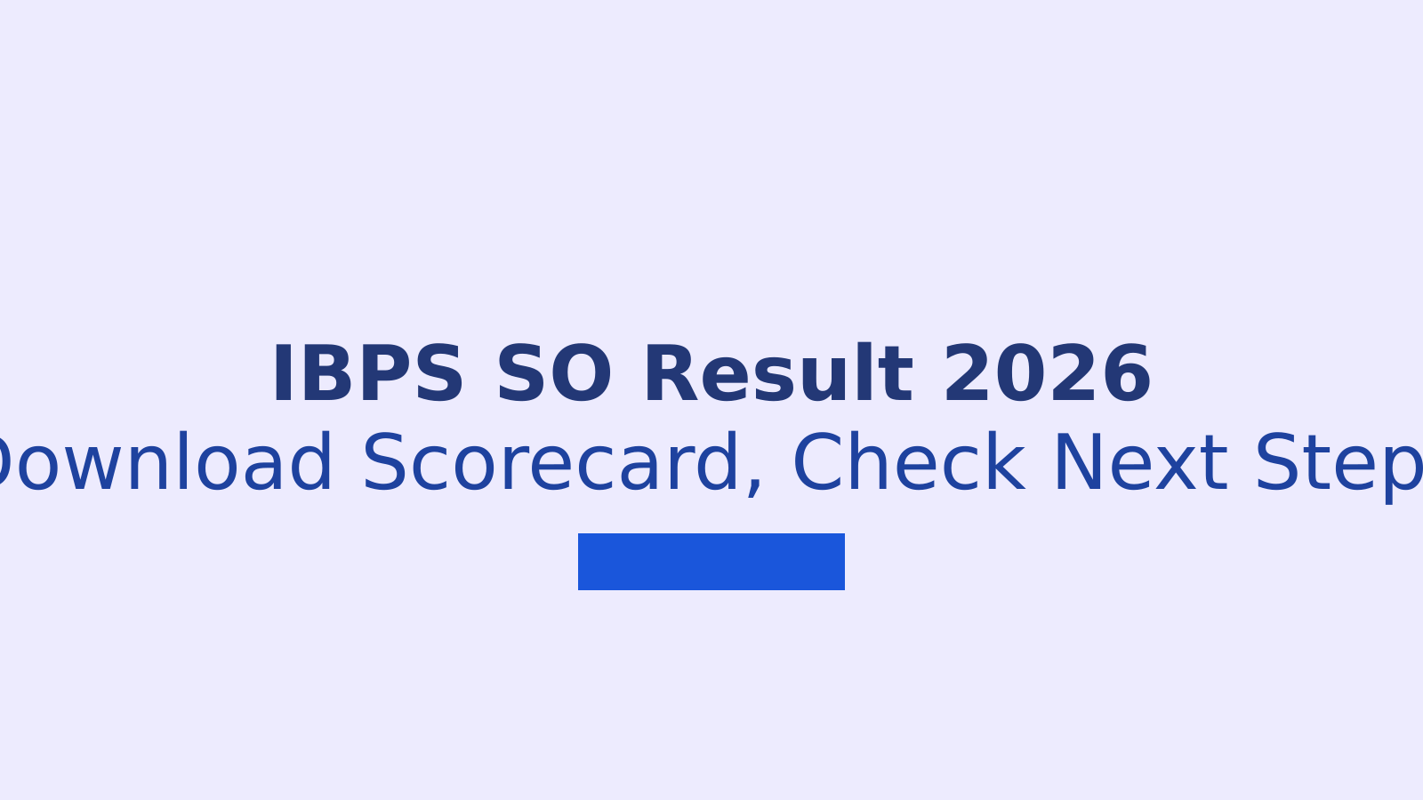 IBPS SO Prelims Result 2026 Released: Download Scorecard and Prepare for Mains