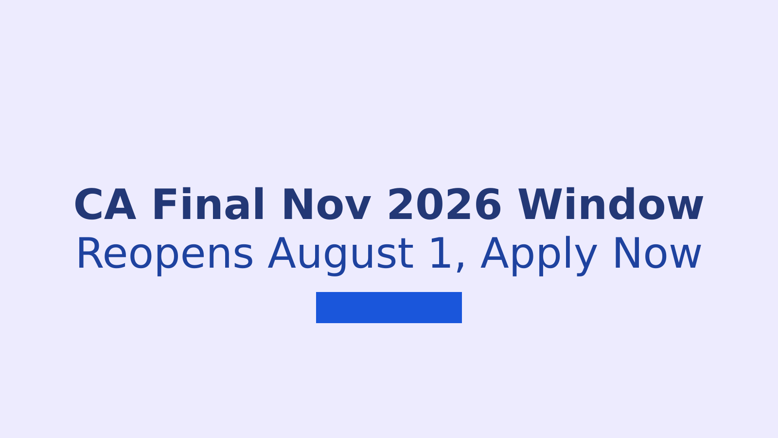 ICAI CA Final November 2026 Application Window Reopens August 1