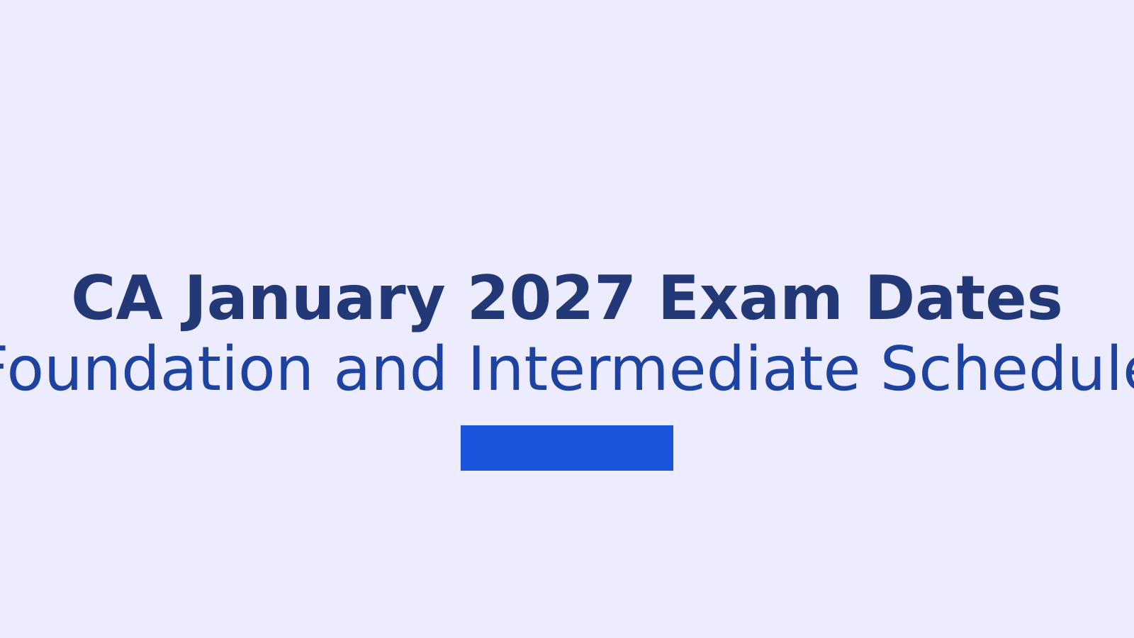ICAI Releases CA January 2027 Exam Dates for Foundation and Intermediate