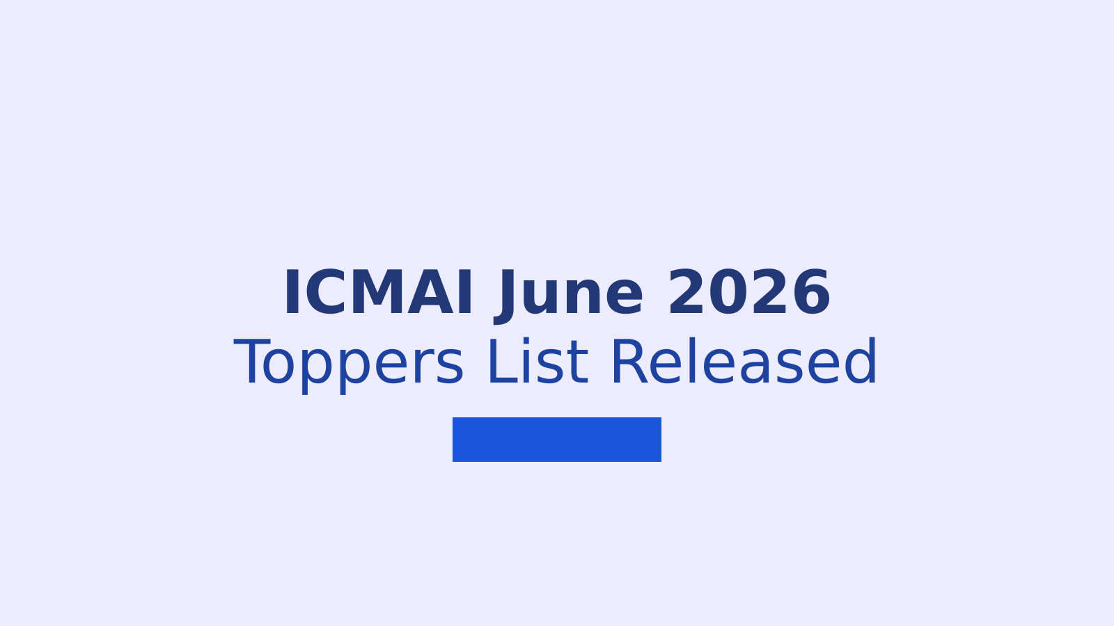 ICMAI June 2026 Toppers List: Top Intermediate and Final Rank Holders