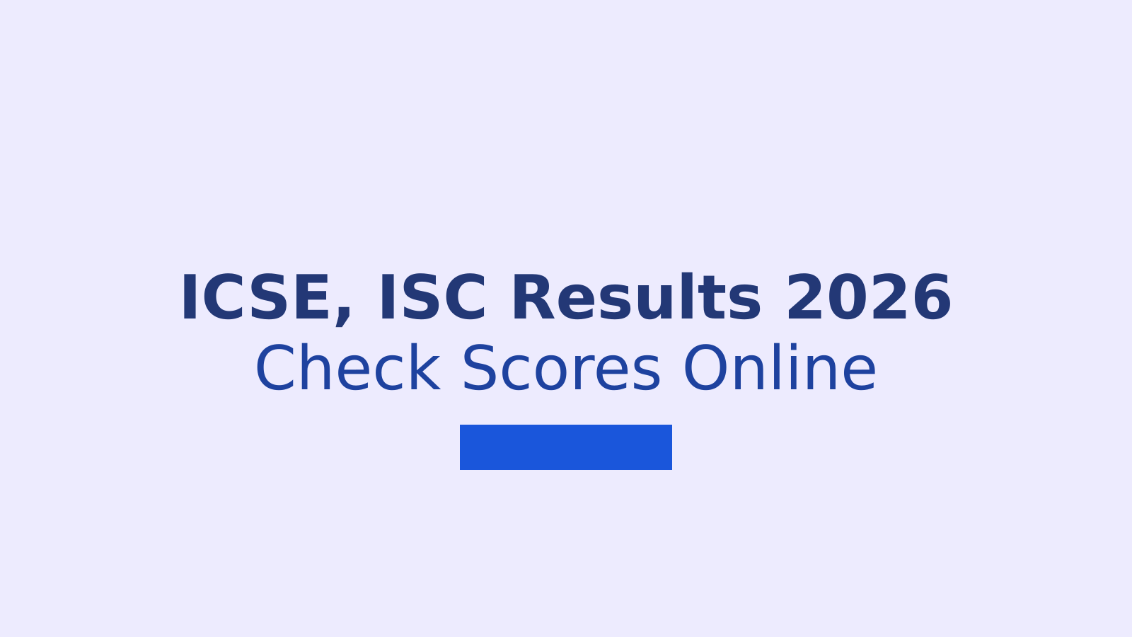 ICSE and ISC Results 2026: Check Your Scores at cisce.org