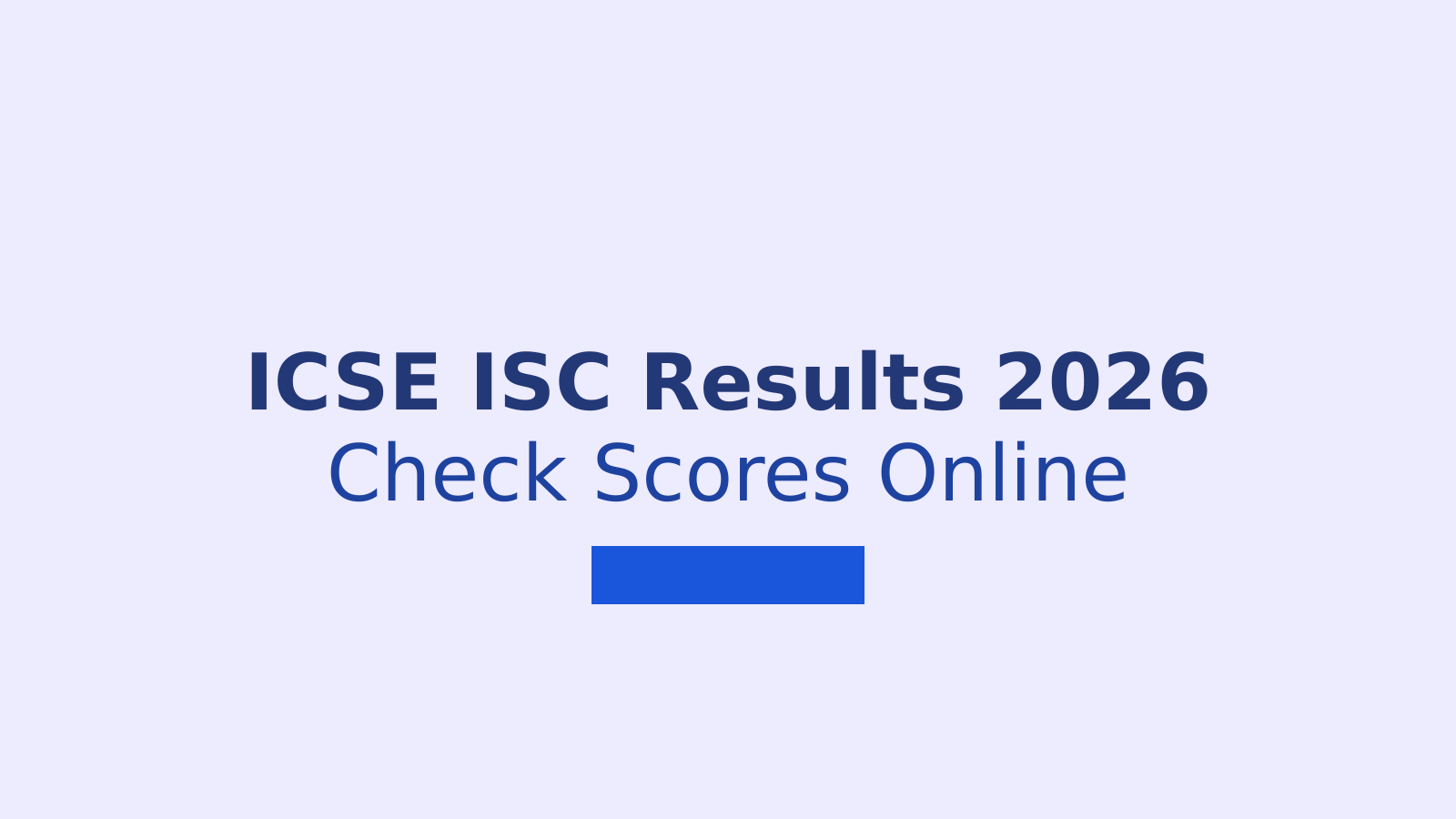ICSE and ISC Results 2026: How to Check Your Class 10 and 12 Scores Online