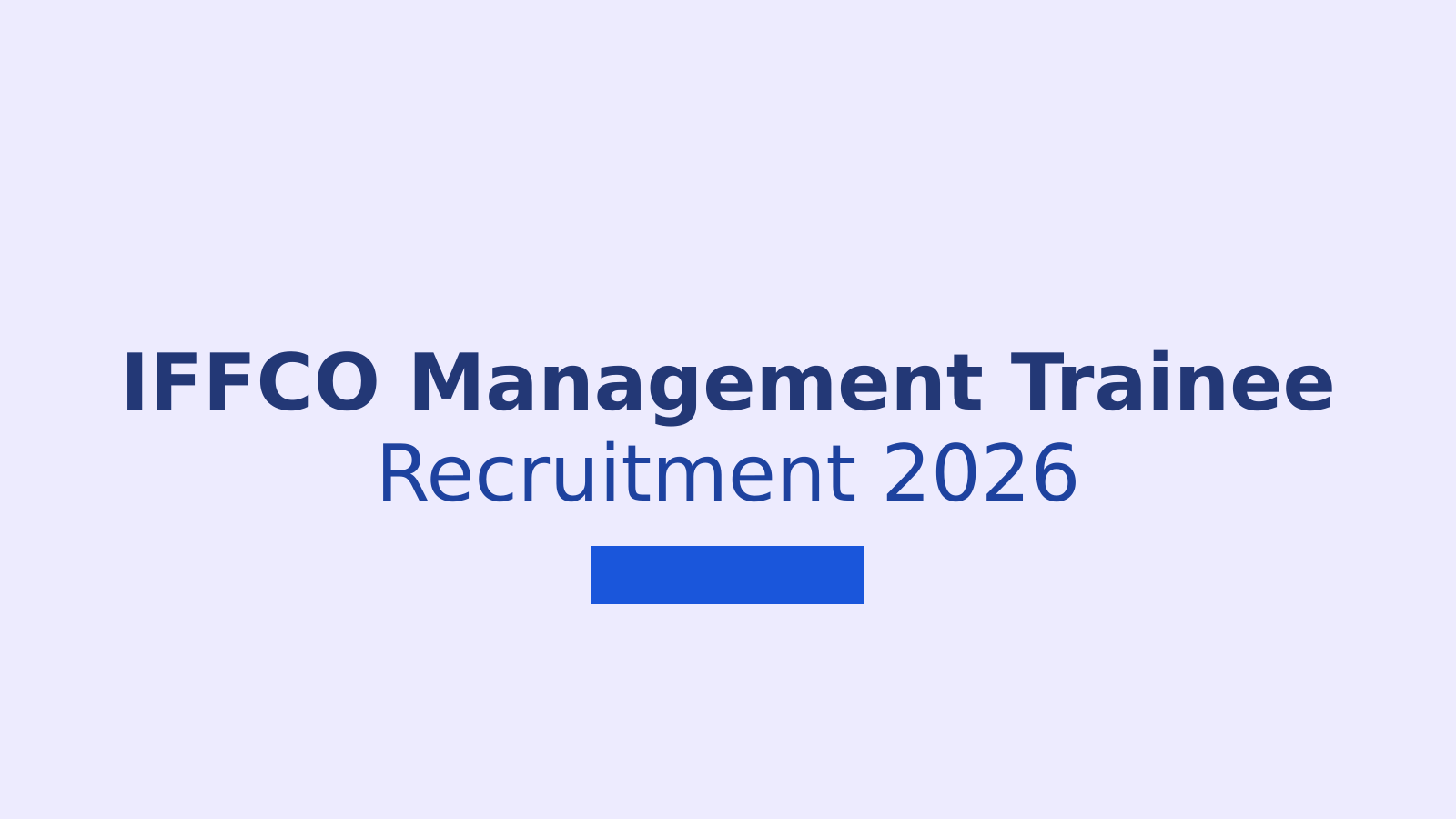 IFFCO Management Trainee Recruitment 2026: Application Process and Eligibility Details