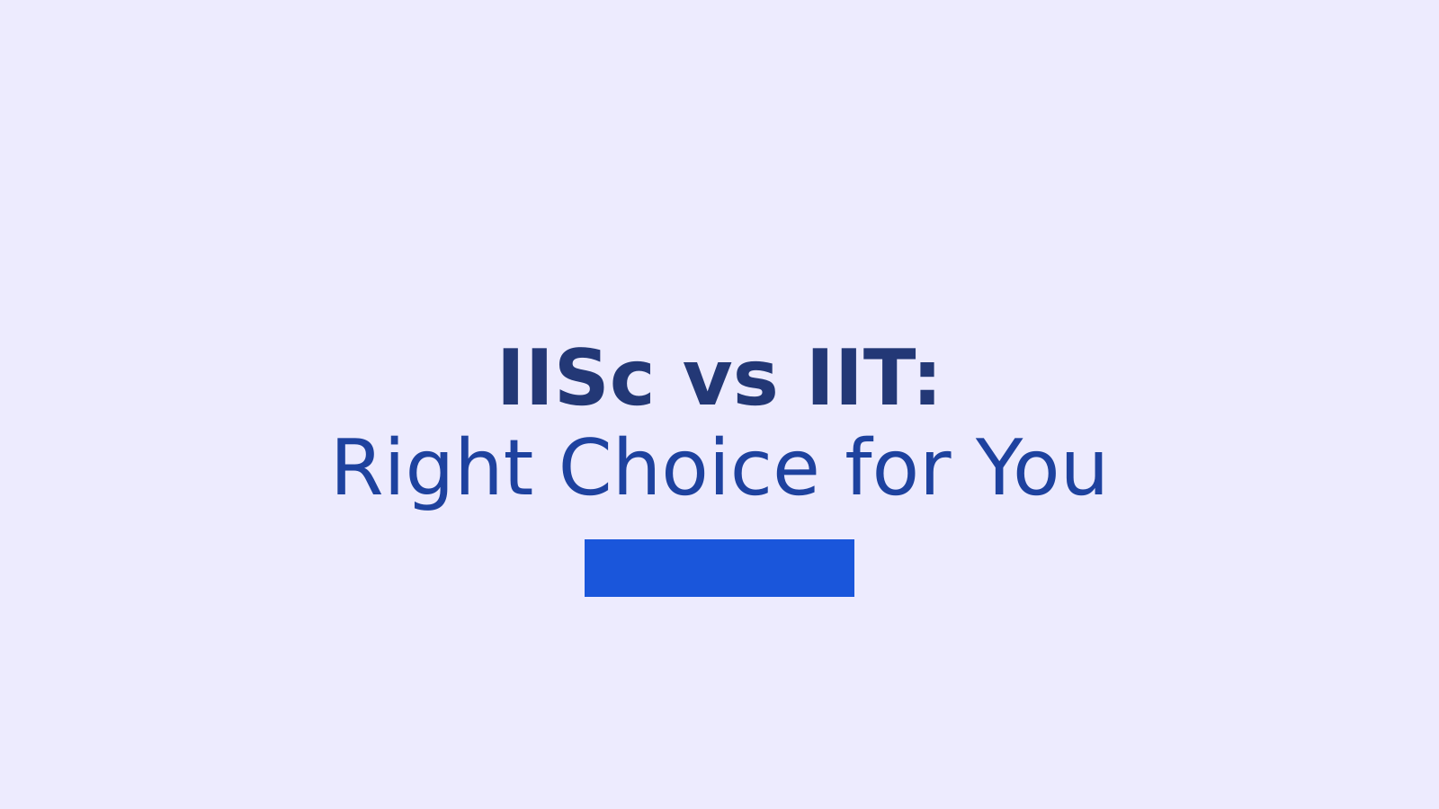 IISc vs IIT: Which Engineering Institute Should You Choose for Your Career