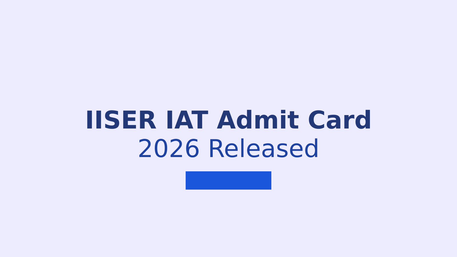 IISER IAT Admit Card 2026: Download Hall Ticket for June 7 Exam