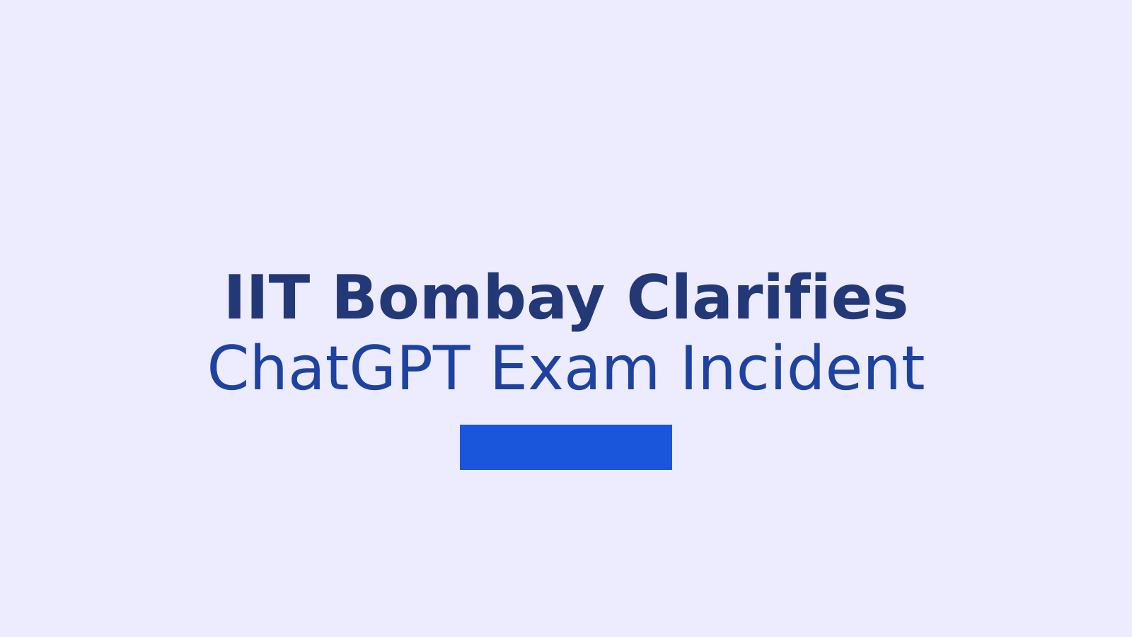 IIT Bombay Clarifies ChatGPT Exam Incident and Student Support Measures