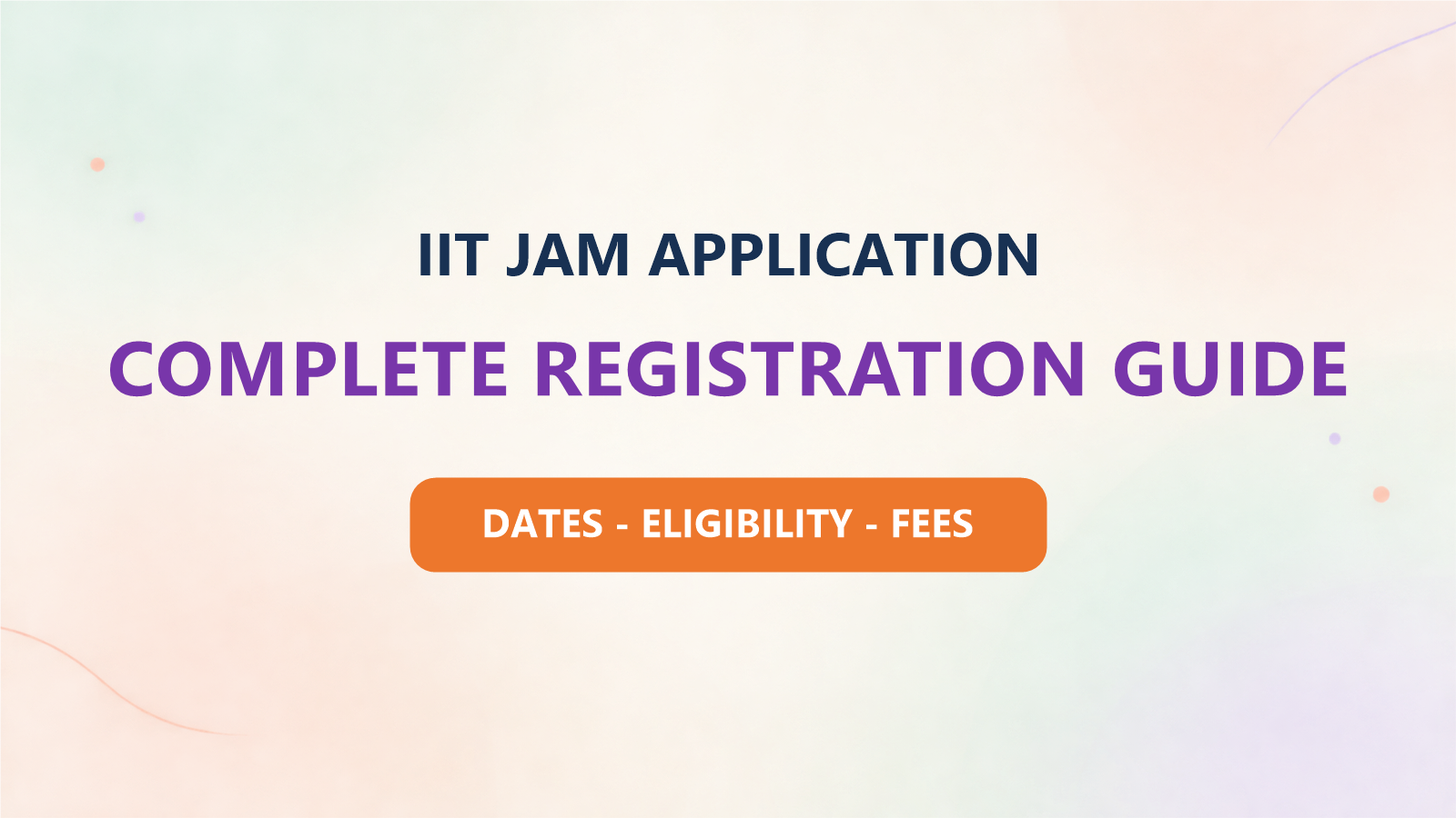 IIT JAM 2027 Registration: Dates, Eligibility, Fees & Application