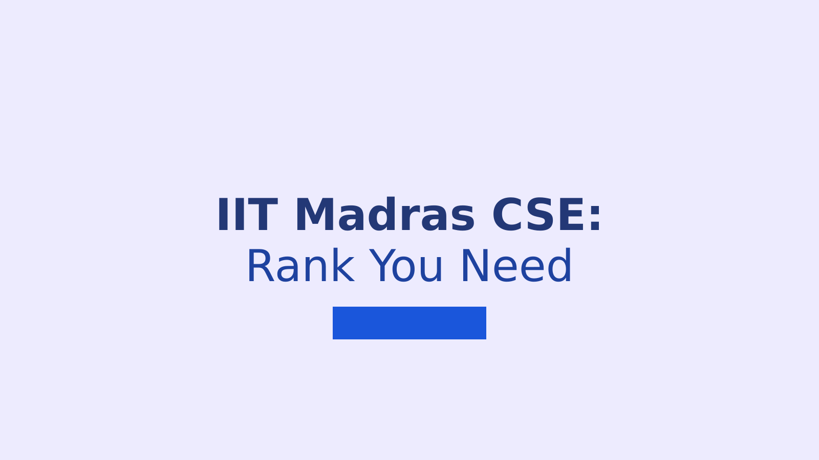 IIT Madras CSE Admission 2026: What JEE Advanced Rank Do You Need