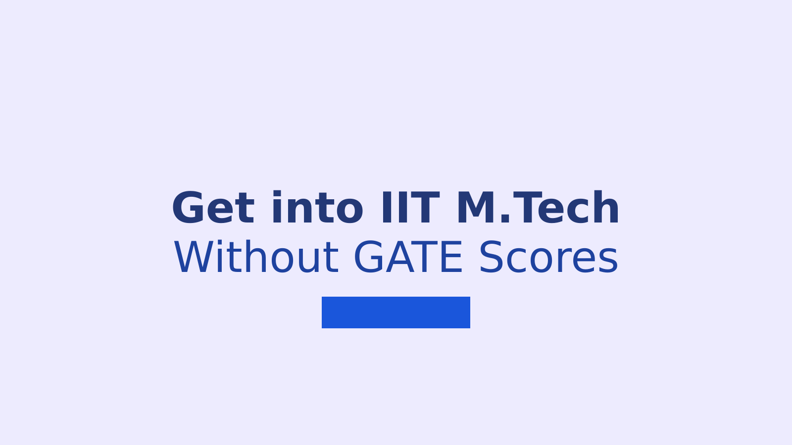 How to Get IIT M.Tech Admission Without GATE: A Complete Guide