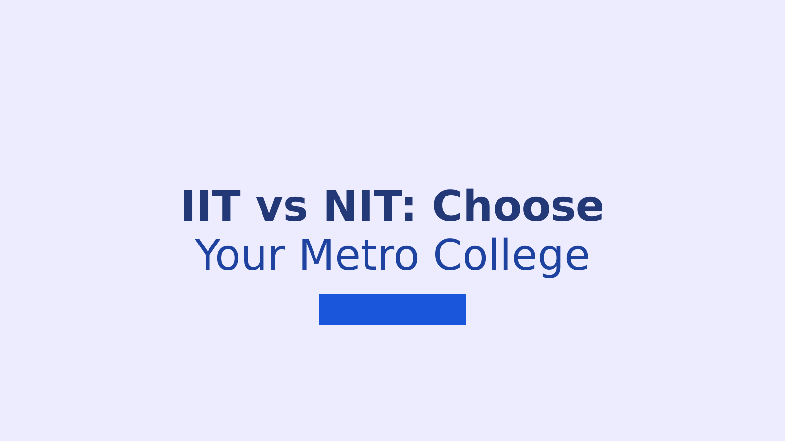 IIT vs NIT: Choosing the Right Engineering College in Delhi, Mumbai and Chennai