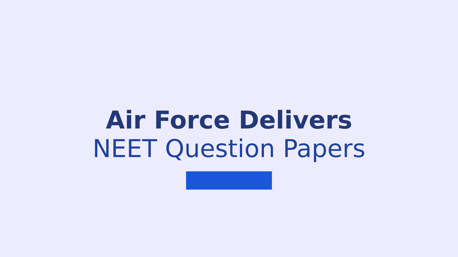 Indian Air Force Delivers NEET 2026 Question Papers by Aircraft