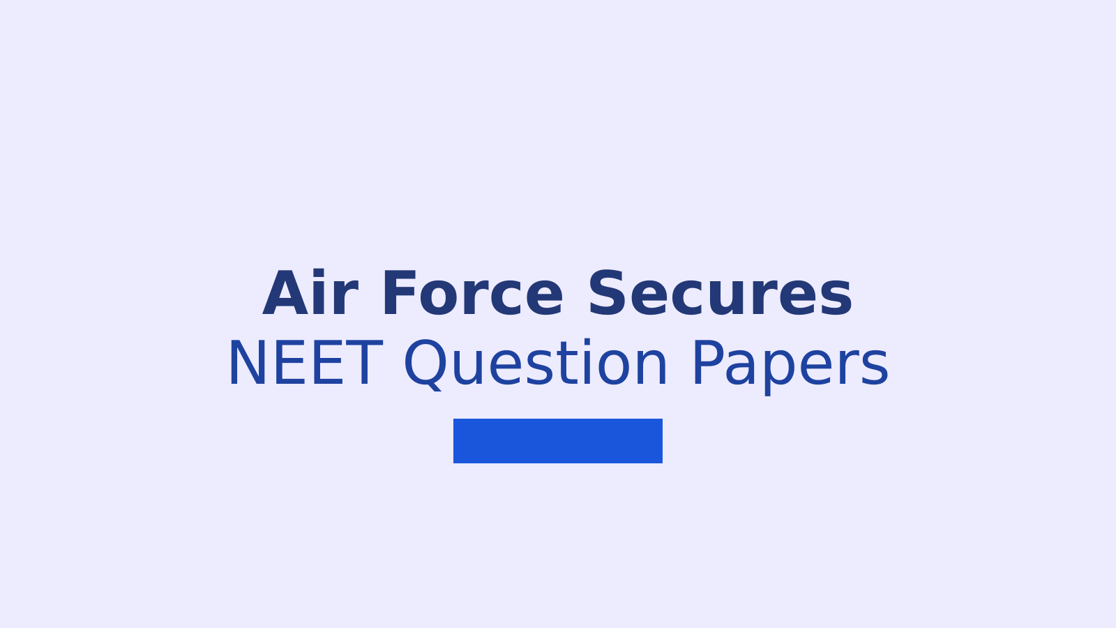 Indian Air Force Delivers NEET Question Papers by Air: Security Measures Explained