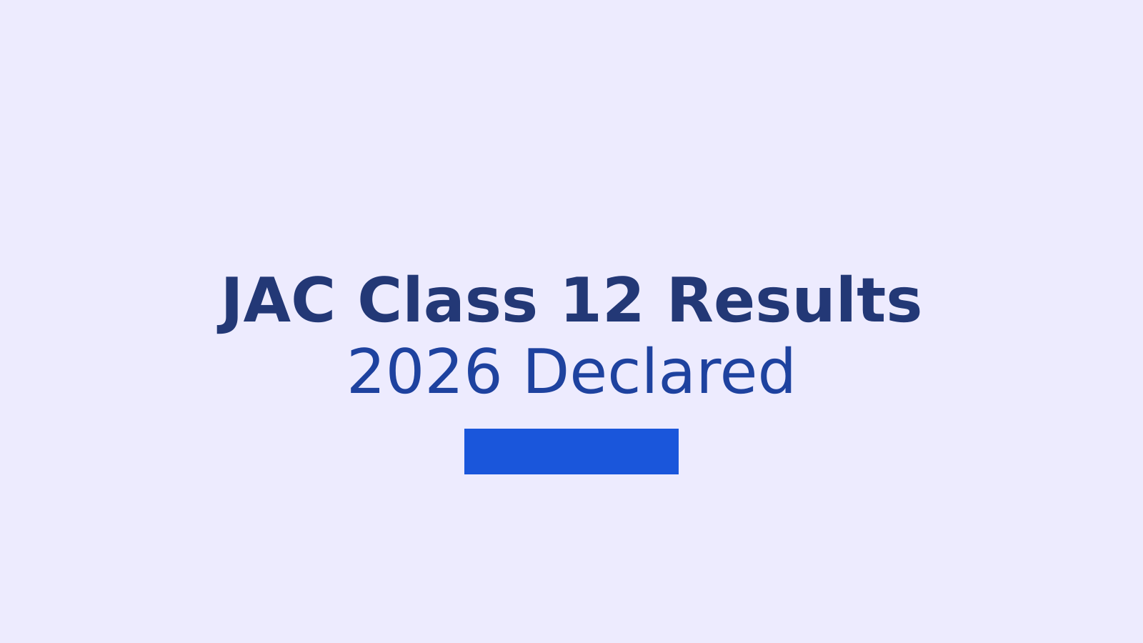 JAC Class 12 Results 2026: How to Check Your Scores and What the Pass Percentage Means