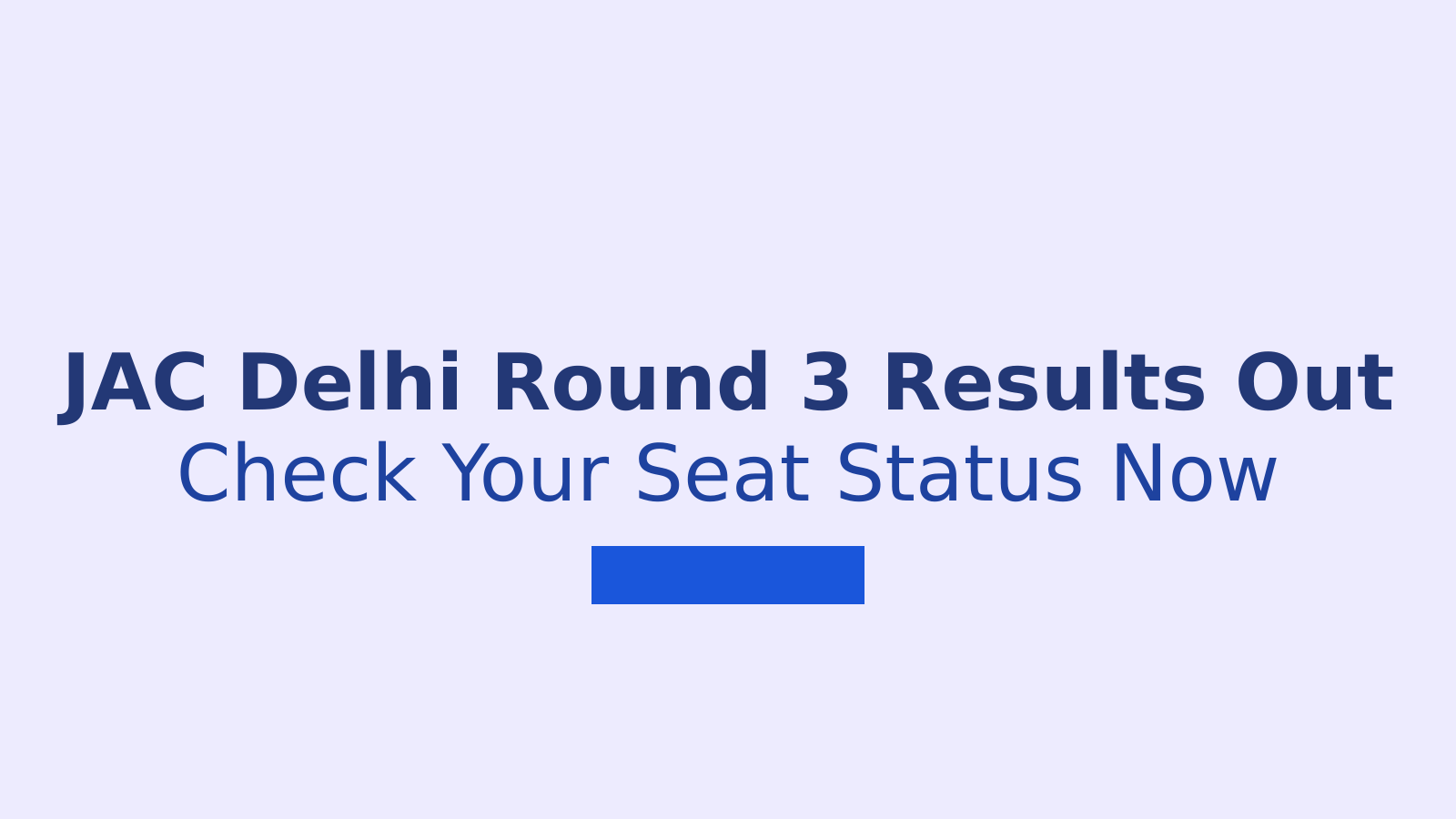 JAC Delhi 2026 Round 3 Seat Allotment Result: What To Do Next