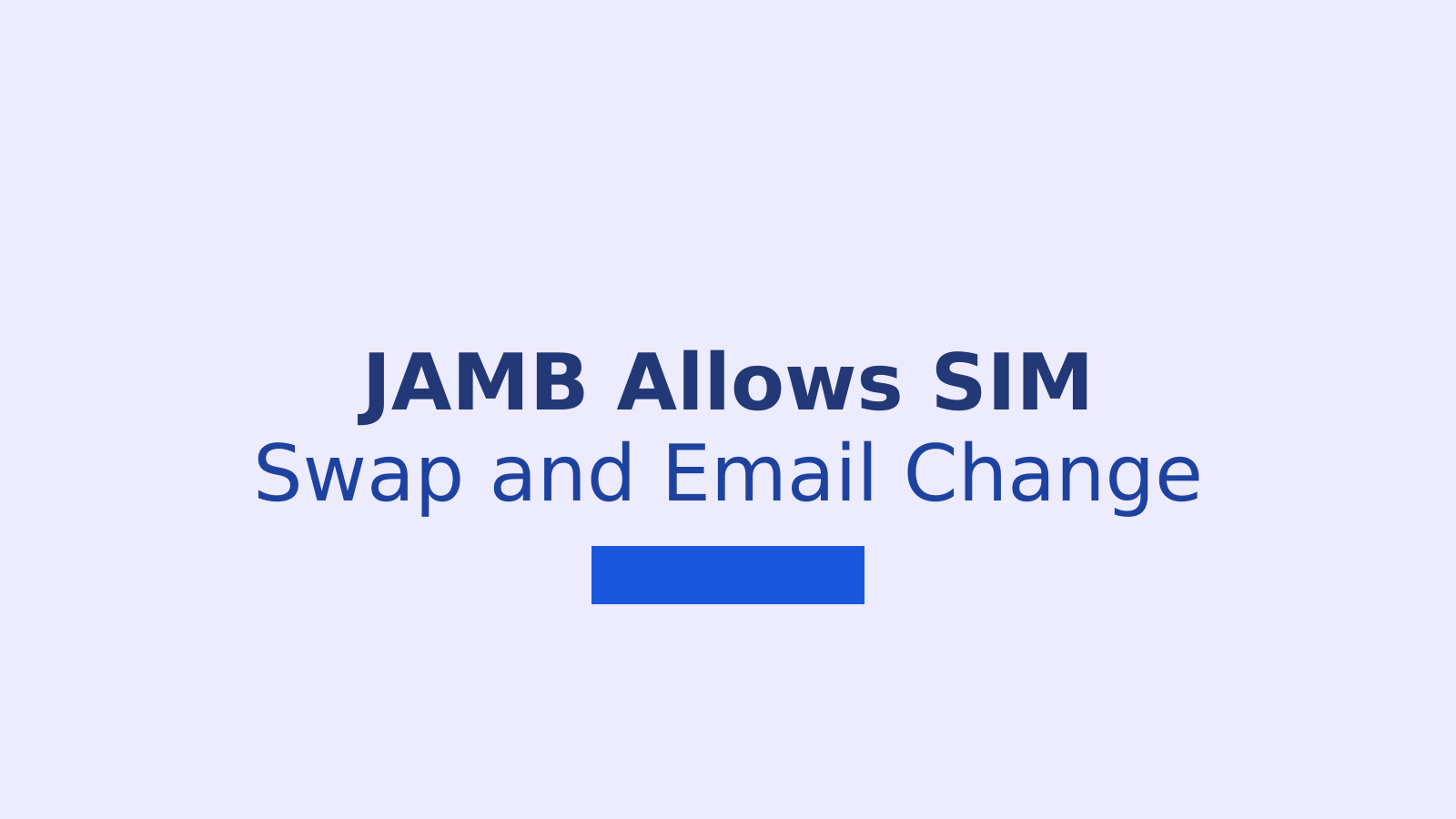 JAMB Allows One-Time SIM Swap and Email Change for UTME