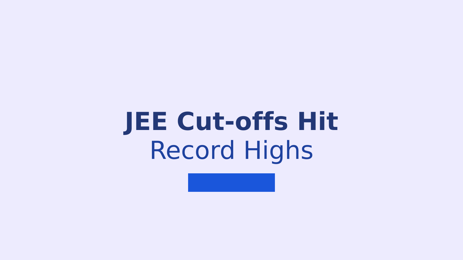 JEE Advanced 2026: Why Getting Into IIT Is Harder Than Ever Before