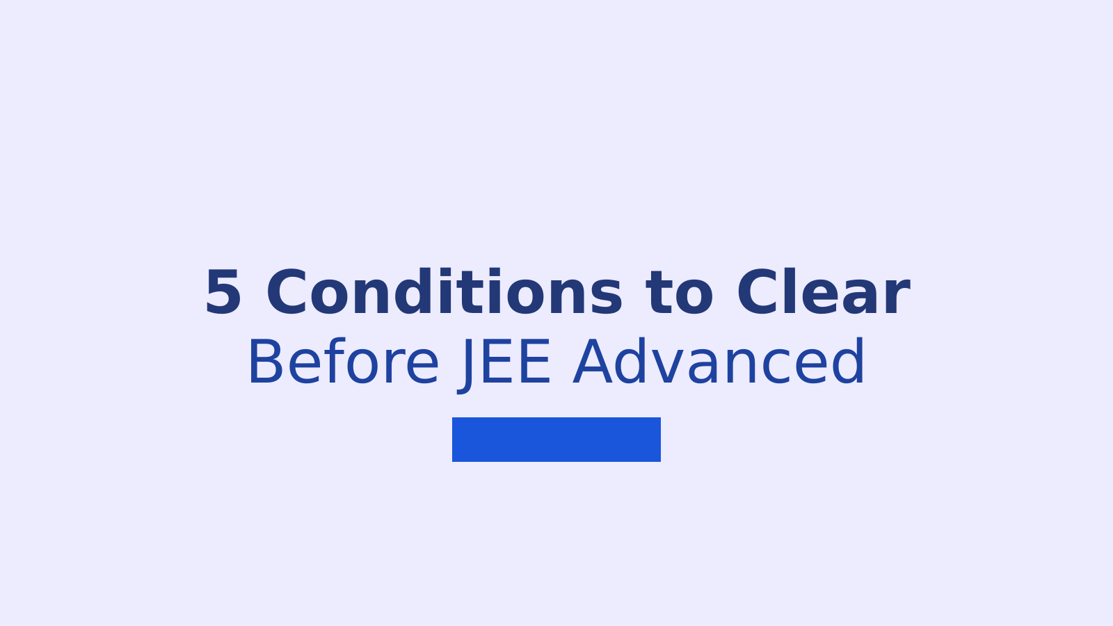 JEE Advanced 2026 Eligibility Criteria: 5 Essential Requirements for IIT BTech Admission