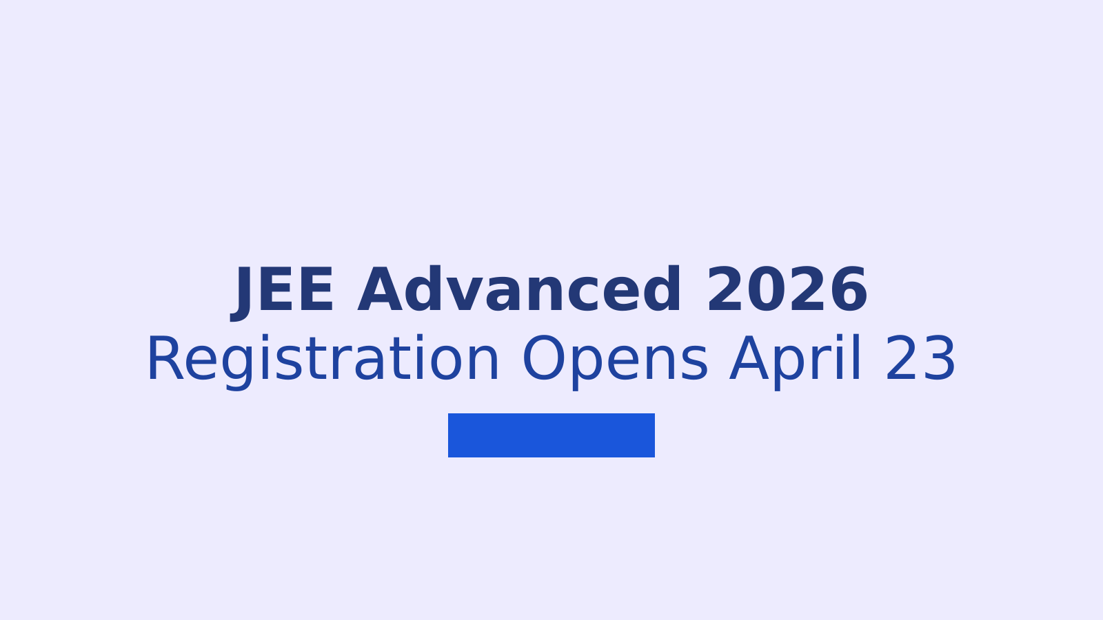 JEE Advanced 2026 Registration: What You Need to Know About Applying for IIT Admission