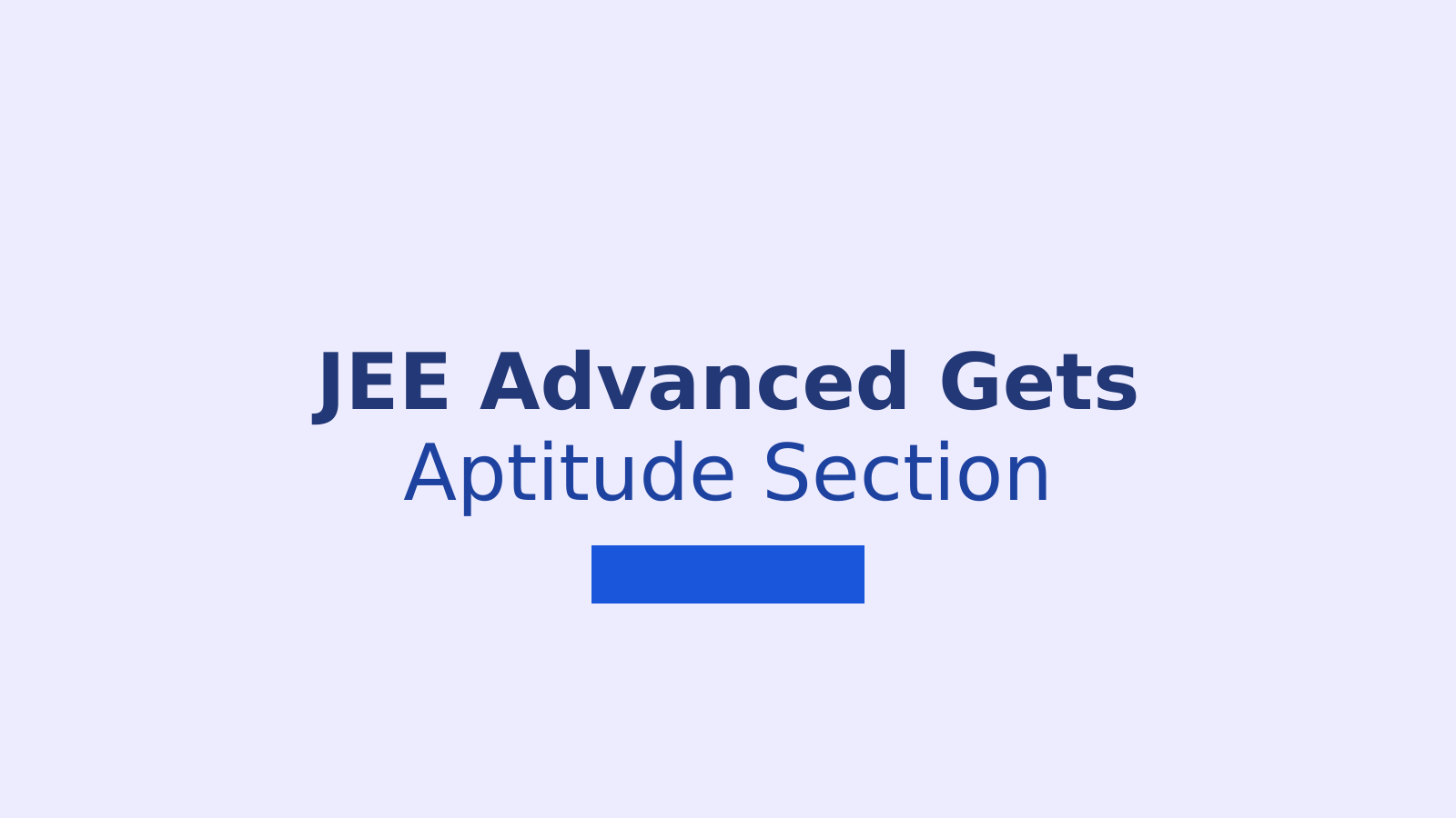 JEE Advanced Exam Pattern to Include Aptitude Tests Along with PCM Subjects