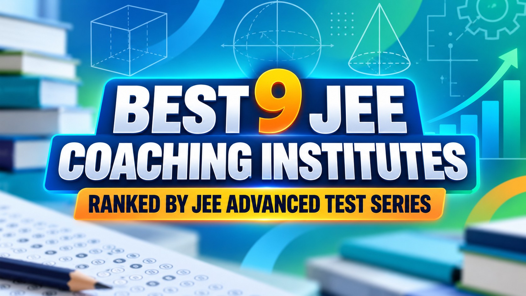Best 9 JEE Coaching Institutes for 2027: Ranked by JEE Advanced Test Series