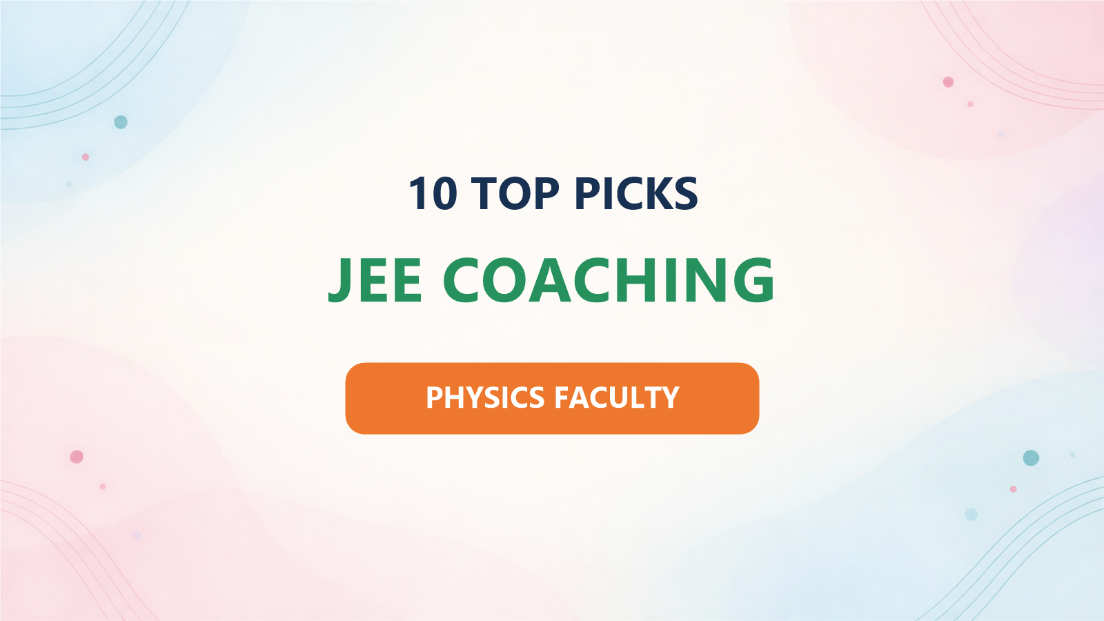 Top 10 JEE Coaching Institutes for 2027: Ranked by Physics Faculty