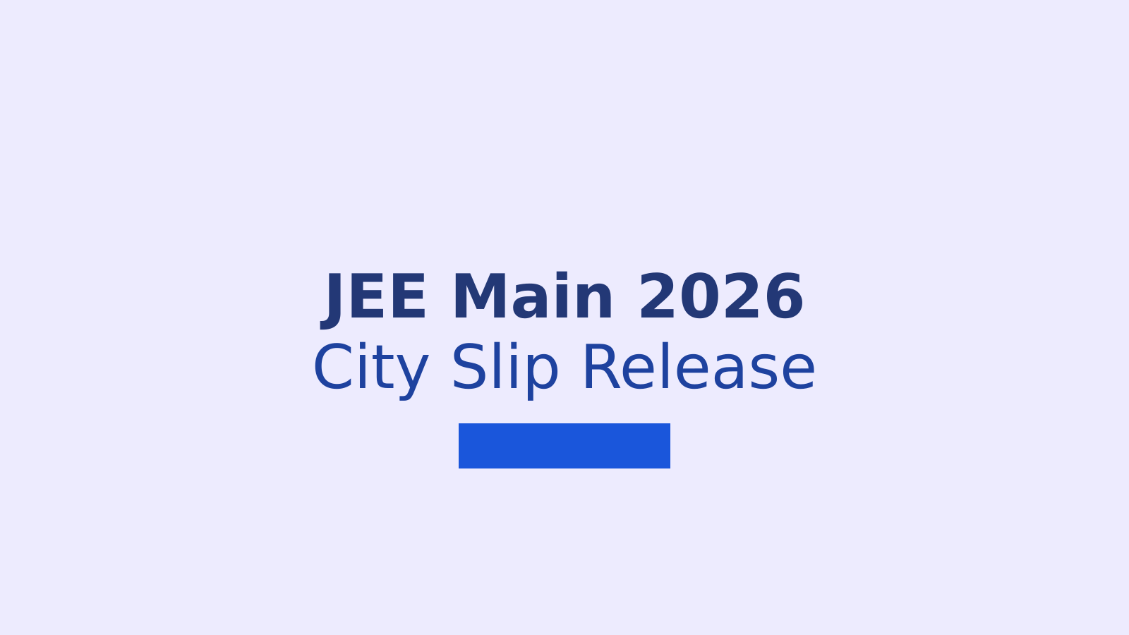 JEE Main 2026 City Intimation Slip: How to Download from jeemain.nta.nic.in