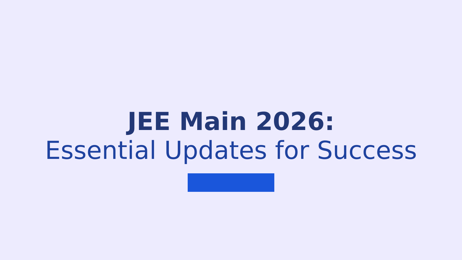 JEE Main 2026: Essential Document Updates for Aspiring Engineers