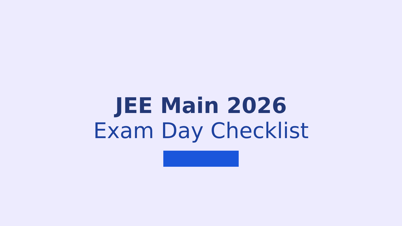 JEE Main 2026 Exam Day Guidelines: What to Carry and What to Avoid