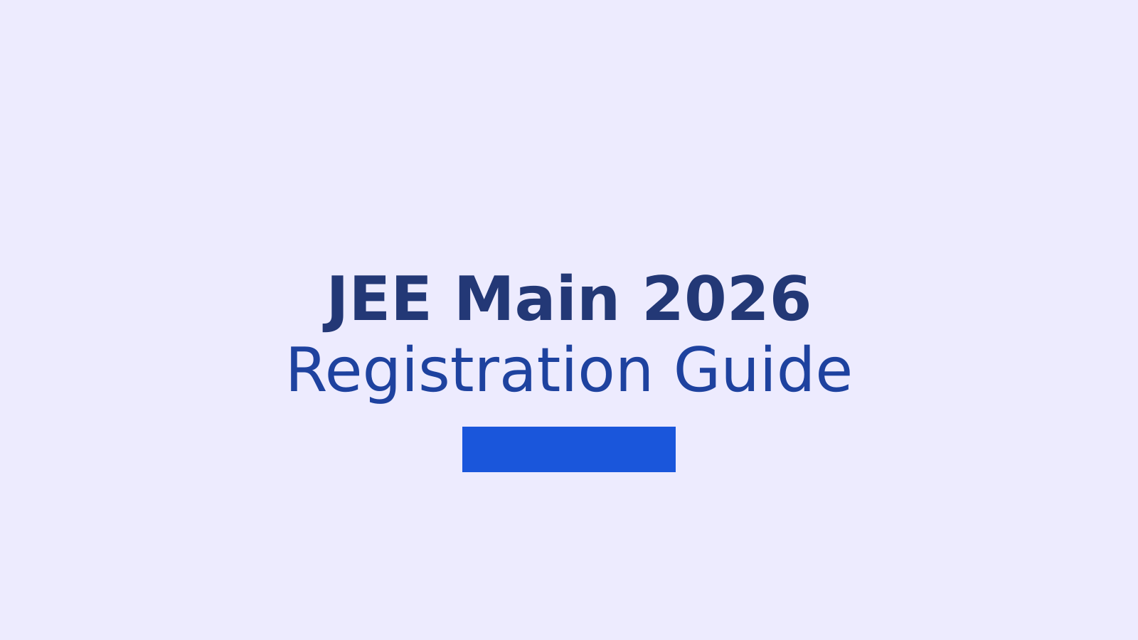 JEE Main 2026 Registration: Everything You Need to Know About Applying Online