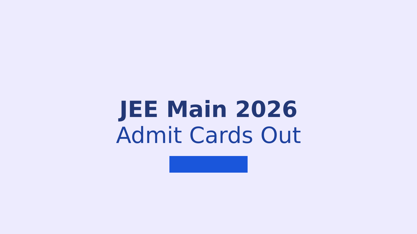 JEE Main 2026 Session 1 Admit Cards Released: Download Now from NTA Website