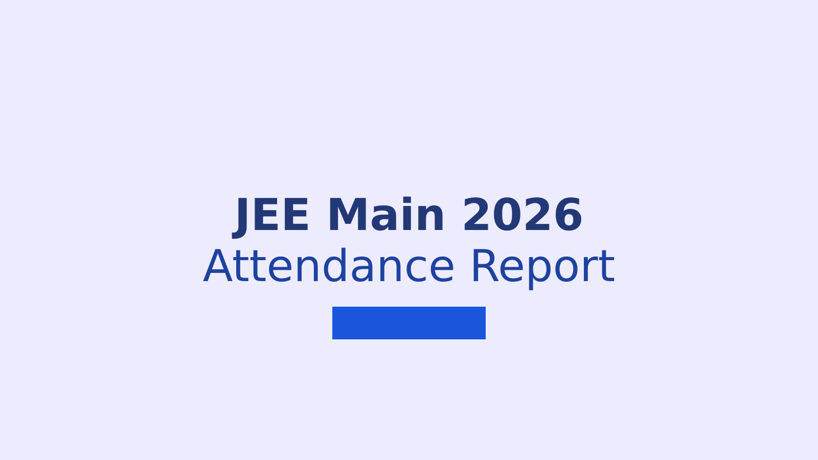 JEE Main 2026 Session 1 Attendance Report: NTA Releases Official Data
