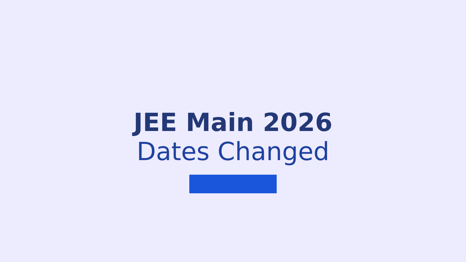 JEE Main 2026 Session 1 Exam Dates Revised: New Schedule and Key Details