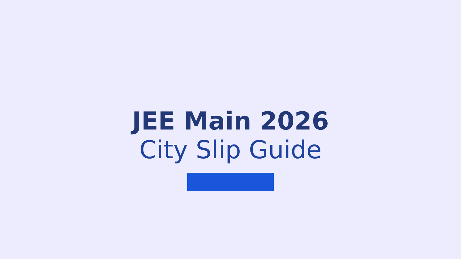 JEE Main 2026 Session 2: City Intimation Slip Release Date and Download Process