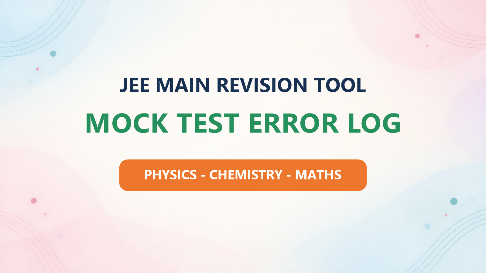 JEE Main Mock Test Error Log: A Revision Template for Physics, Chemistry and Maths