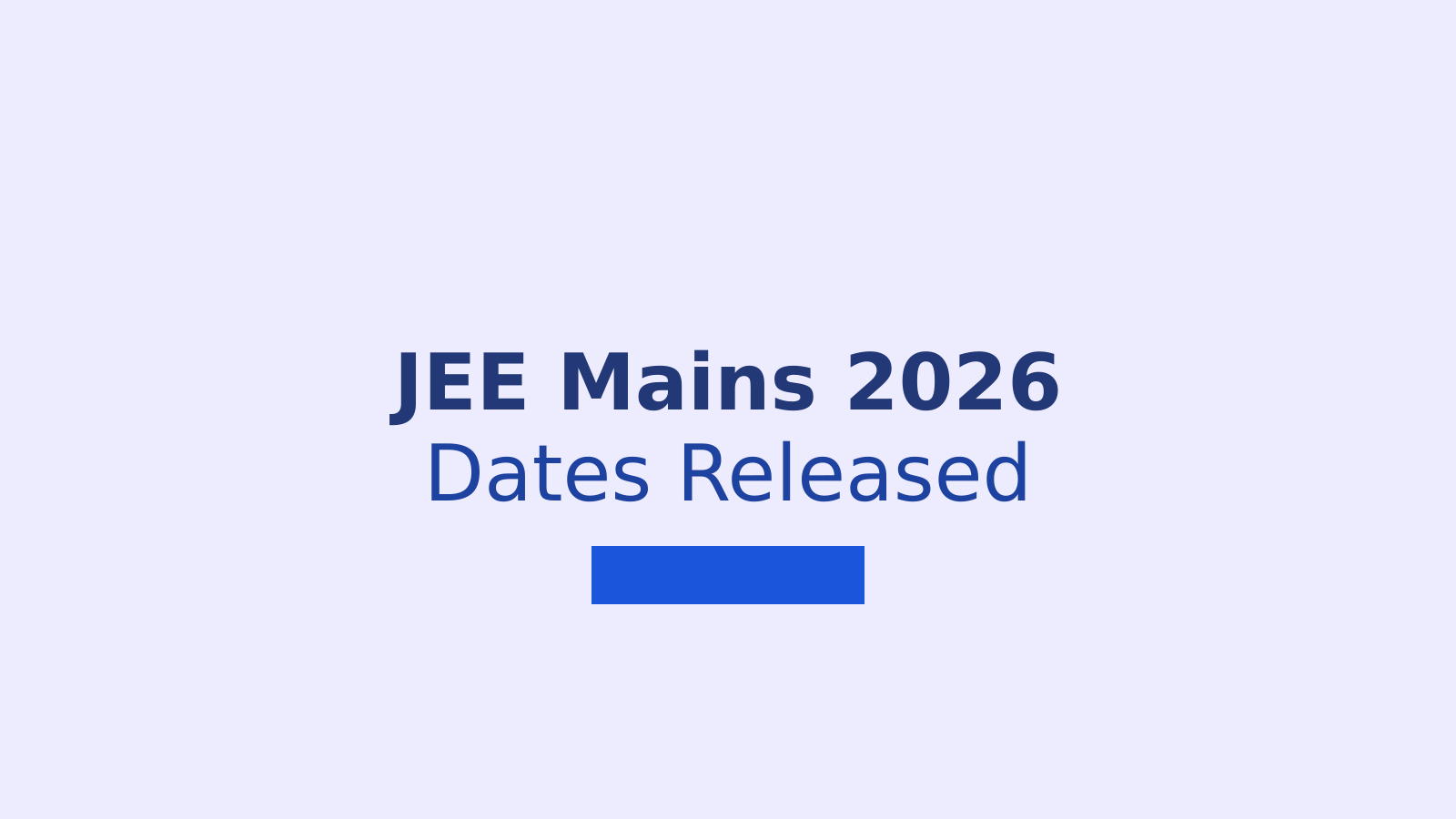 JEE Mains 2026 Exam Dates Announced: Registration and Schedule Details