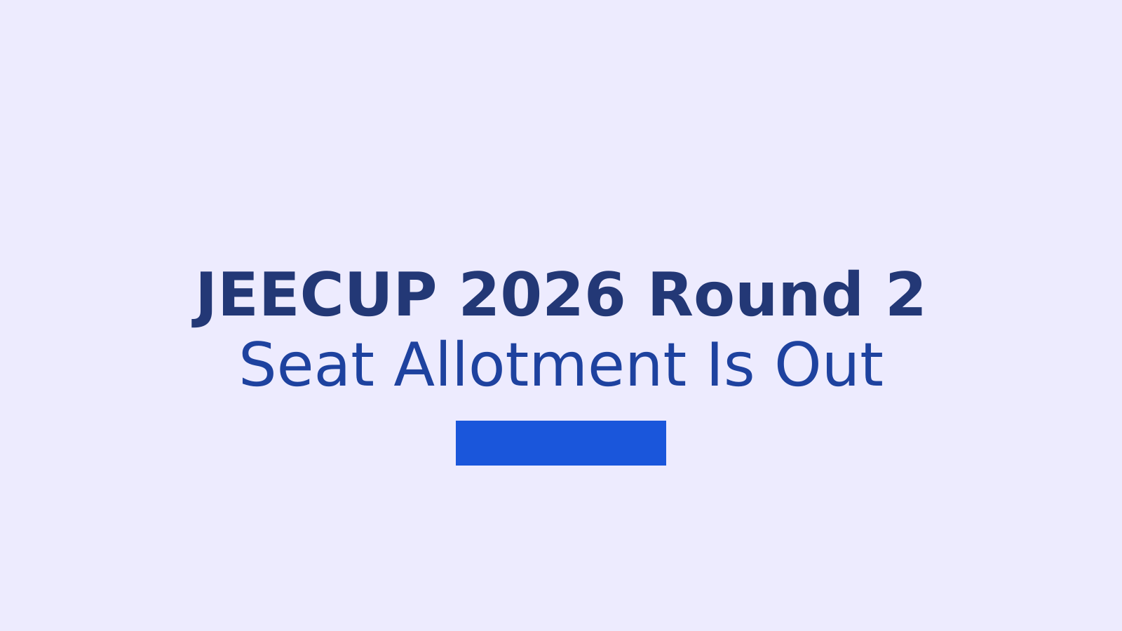 JEECUP 2026 Round 2 Seat Allotment: Check Result, Dates And Documents