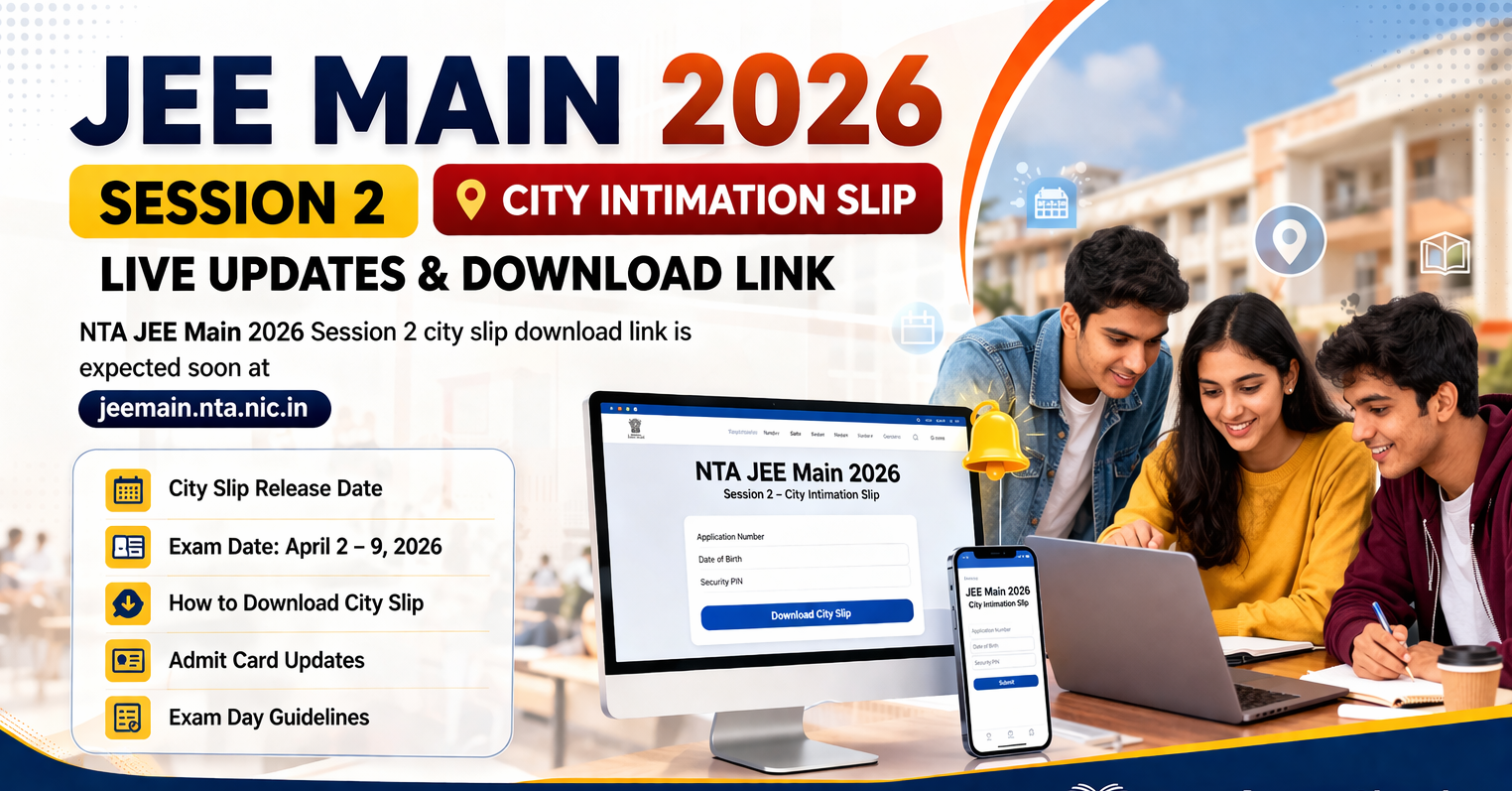 JEE Main 2026 Session 2 City Intimation Slip – Download Link, Exam Date & Updates |