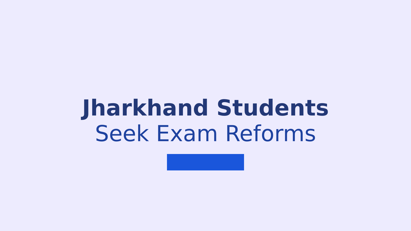 Jharkhand Students Form Panel for Talks on JPSC and JSSC Exam Reforms