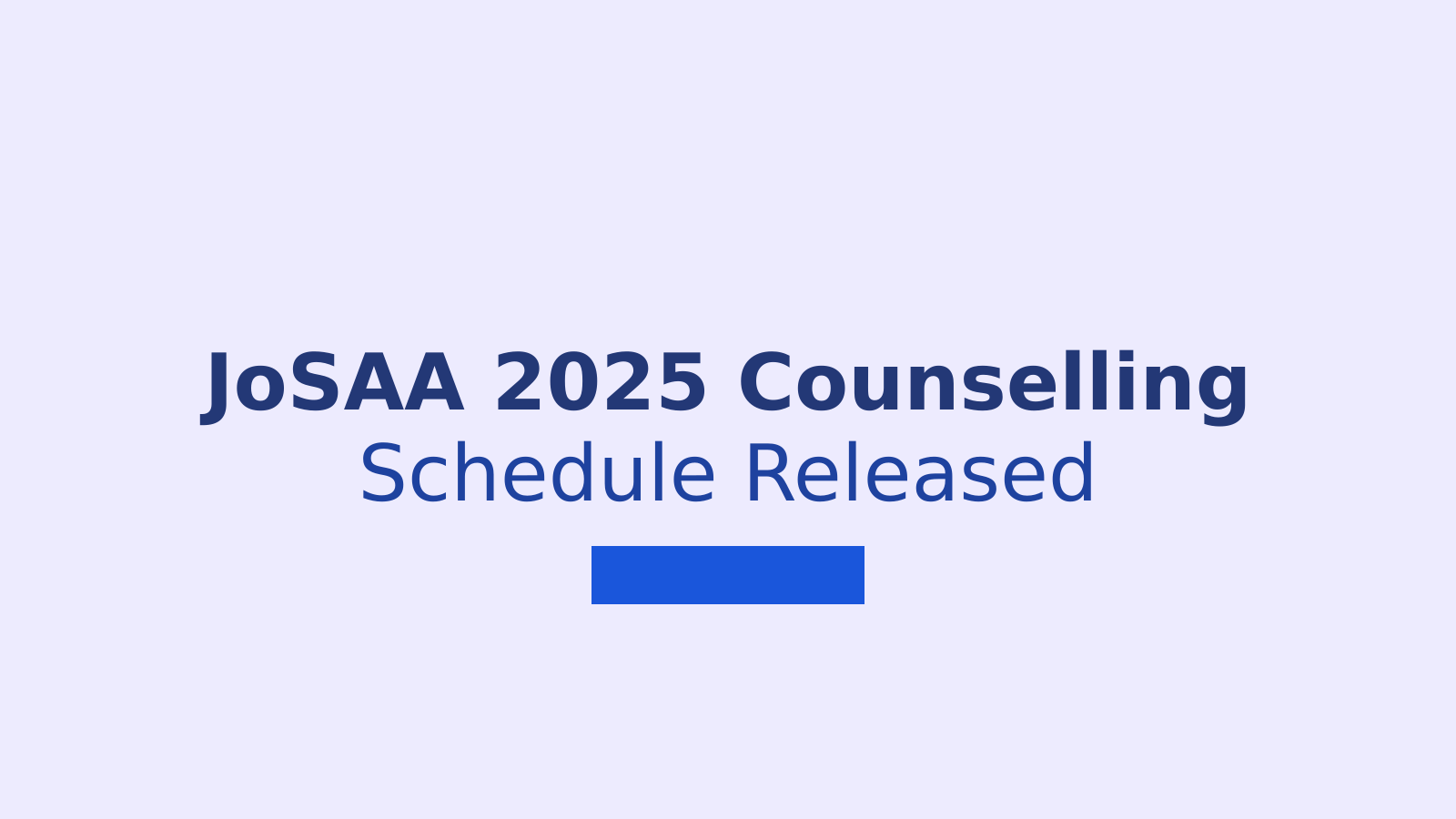 JoSAA 2025 Counselling Schedule Released: Complete Guide for IIT and NIT Admissions