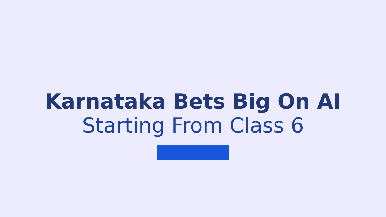 Karnataka To Teach AI From Class 6 And Build India's First AI University