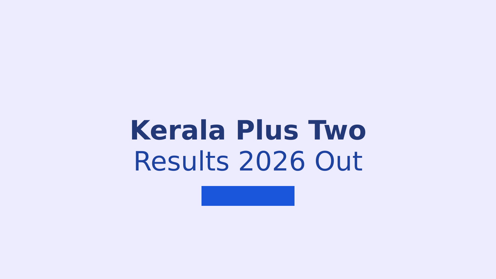 Kerala DHSE Plus Two Result 2026: Where and How to Check Your Class 12 Marks