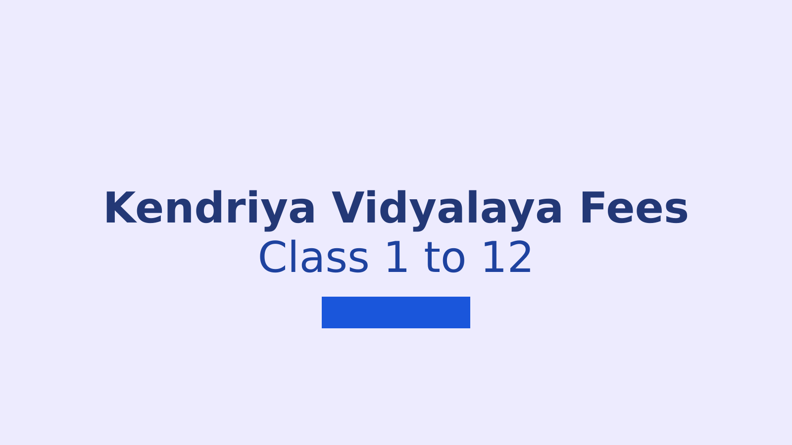 KVS Fees Structure 2026: Complete Fee Details for Kendriya Vidyalaya Class 1 to 12